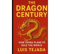 The Dragon Century: How China Plans to Rule the World