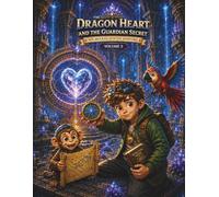 The Dragon Heart and the Guardian Secret (Vol 3): A Mystery Coloring Adventure with Hidden Clues, Puzzles, Ancient Secrets and Detective Challenges for Ages 8-18 (Max & Milo Detective Adventures)