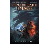 The Dragon Hunter and the Mage 2nd Edition: 1 (Wounds in the Sky)