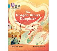 The Dragon King’s Daughter: Band 07/Turquoise (Collins Big Cat Phonics for Letters and Sounds)