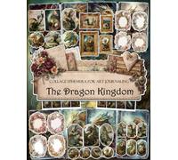 The Dragon Kingdom Ephemera Book: Junk Journal Papers, ATC Cards, Tags, Frames, Labels & Cut-Out Elements for Scrapbooking, Collage Art and Paper Crafts