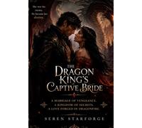 The Dragon King's Captive Bride: A Marriage of Vengeance. A Kingdom of Secrets. A Love Forged in Dragonfire