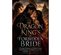 The Dragon King's Forbidden Bride: A Fantasy Romance of Hidden Powers, Royal Betrayal, Forbidden Love, and a Destiny Written in Fire