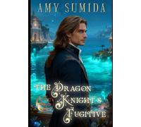 The Dragon Knight's Fugitive (The Dragons of Serai)
