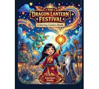 The Dragon Lantern Festival: A Children's Coloring Comics Book: Color Magical Scenes - Fantasy Adventure Coloring Book for Kids and adults