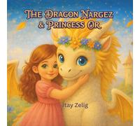 The Dragon Nargez & Princess Or: A Magical Dragon Story About Friendship and Kindness (The Magic Dragon Tales)