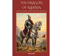 THE DRAGON OF ALBANIA: The Last Stand of Skanderbeg, the Lord Who Held the Mountain Against an Empire (The Saddle and the Sword)