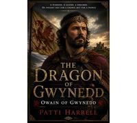 The Dragon of Gwynedd: Owain of Gwynedd (When Legends Lived)