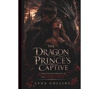 THE DRAGON PRINCE’S CAPTIVE: A Dark Fantasy Romance of Enemies to Lovers, Fated Mates, and Dangerous Secrets