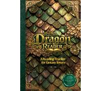 The Dragon Reader: A reading tracker for fantasy lovers: A Fantasy Reading Journal to Track, Review & Reflect on Your Favourite Books