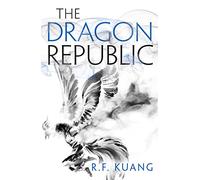 The Dragon Republic: The award-winning epic fantasy trilogy that combines the history of China with a gripping world of gods and monsters: Book 2 (The Poppy War)