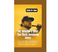 THE DRAGON’S EDGE-THE CHRIS DEVENSKI STORY: From Long Odds to World Series Firepower-The Grit, Grind, and Glory of a Relentless Reliever