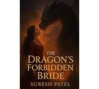 The Dragon’s Forbidden Bride: The Dragon’s Forbidden Bride - A Tale of Fire, Magic, and Forbidden Love (Book 1 of The Eternal Flame Saga)