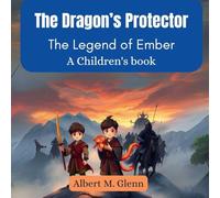 The Dragon's Protector: The Legend of Ember (A Children's book)