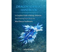 The Dragon Sea Slug Handbook: A Complete Guide to Care, Habitat, Feeding, Breeding, and Health
