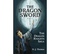 The Dragon Sword: The Dragon Knights Saga: Volume 1