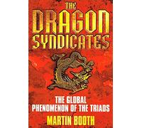 The Dragon Syndicates: The Global Phenomenon of the Triads