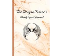 The Dragon Tamer's Weekly Journal: A 6×9 Weekly Fantasy-Themed Journal for Women with Original Quotes & Motivational Prompts