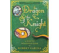 [[The Dragon & the Knight: A Pop-Up Misadventure]] [By: Sabuda, Robert] [October, 2014]