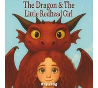 The Dragon & The Little Redhead Girl: A Heartwarming Tale of Imagination, Friendship, and Magic (The Magic Dragon Tales)