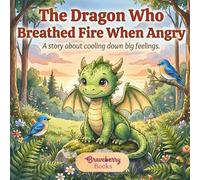 The Dragon Who Breathed Fire When Angry: A Positive Story of Emotional Regulation for Kids | Learning to Breathe Slowly and Talk About Big Feelings (Ages 4-8)