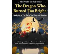 The Dragon Who Burned Too Bright: Book One of The Way of the Flame and Bamboo