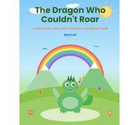 The Dragon Who Couldn’t Roar: A Bedtime Story for Kids Ages 3-7 About Self-Acceptance and Making Friends