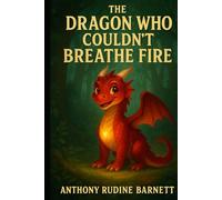 The Dragon Who Couldn't Breathe Fire: A Tale of Courage and Self-Discovery