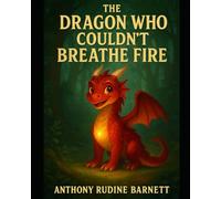 The Dragon Who Couldn't Breathe Fire: A Tale of Courage and Self-Discovery