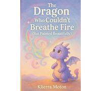 The Dragon Who Couldn't Breathe Fire(But Painted Beautifully)