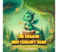 The Dragon Who Couldn't Roar: A Story of Emotional Intelligence, Kindness, and Self-Acceptance.: A heartwarming children’s picture book about courage, ... own special strength. Perfect for ages 3-8.