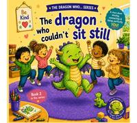 The Dragon Who Couldn't Sit Still: "A Heartwarming Story for High-Energy Kids: A Gentle Guide to ADHD, Neurodiversity, and Embracing Your Unique Spark"