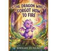 The Dragon who Forgot How To Fire: "The Dragon Who Forgot How to Fire: A Spark of Kindness in a World of Smoke"
