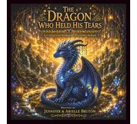 The Dragon Who Held His Tears: Discovering The Strength In Tears (Little Lightworkers Academy Series)