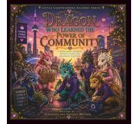 The Dragon Who Learned The Power Of Community: A Story About Kindness, Helping Others And Belonging Together (Little Lightworkers Academy Series)