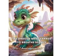 The Dragon Who Learned to Breathe Slowly: A calming story about anger, big feelings and breathing for kids ages 5-8