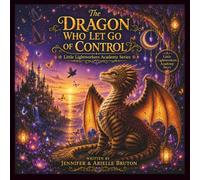The Dragon Who Let Go Of Control: A Story About Love Without Control (Little Lightworkers Academy Series)