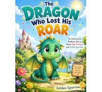The Dragon Who Lost His Roar: An Interactive Bedtime Story About Big Feelings, Quiet Courage, and Little Sparkles