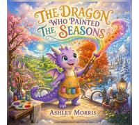The Dragon Who Painted the Seasons