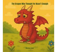 The Dragon who thought he wasn’t enough: A heartwarming rhyming tale of self-acceptance and courage