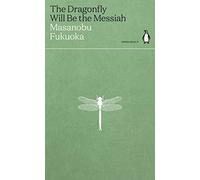 THE DRAGONFLY WILL BE THE MESSIAH: Masanobu Fukuoka (Green Ideas)