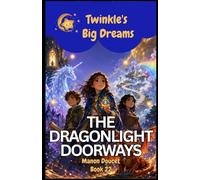 THE DRAGONLIGHT DOORWAYS: Seven Quests of Courage and Wonder (Twinkle's Big Dreams)