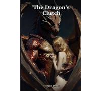 The Dragon's Clutch: Sent up the mountain to poison a dragon. He kept her instead, and guarded her like gold. A Dark Dragon Monster Breeding Romance.: 3 (Claimed by Monsters)