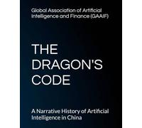 THE DRAGON'S CODE: A Narrative History of Artificial Intelligence in China