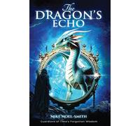 The Dragon's Echo: Guardians of Time's Forgotton Wisdom (The Ceres and Mike Chronicles)