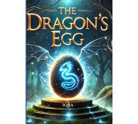 The Dragon's Egg: A Journey of courage and belief