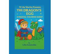 The Dragon's Egg: TC the Warrior Presents - A Magical Coloring Quest (TC the Warrior & Lilia the Magical Dragon)