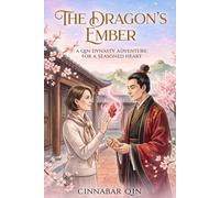The Dragon's Ember: A Qin Dynasty Adventure for a Seasoned Heart (The Dragon's Ember Series)