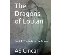 The Dragons of Loulan: Book 1: The Jade in the Grave