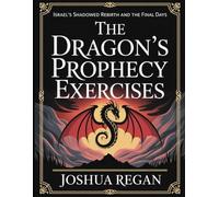 The Dragon's Prophecy Exercises: Israel’s Shadowed Rebirth and the Final Days